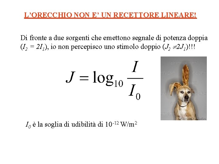 L’ORECCHIO NON E’ UN RECETTORE LINEARE! Di fronte a due sorgenti che emettono segnale