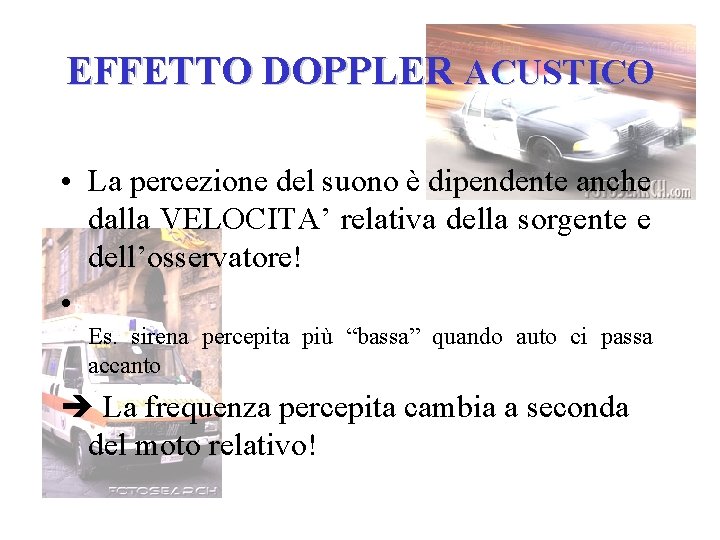 EFFETTO DOPPLER ACUSTICO • La percezione del suono è dipendente anche dalla VELOCITA’ relativa