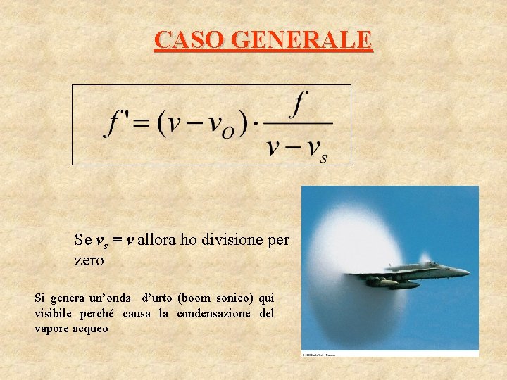 CASO GENERALE Se vs = v allora ho divisione per zero Si genera un’onda CASO GENERALE Se vs = v allora ho divisione per zero Si genera un’onda