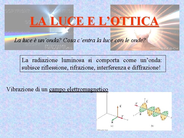 LA LUCE E L’OTTICA La luce è un’onda? Cosa c’entra la luce con le