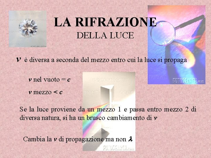 LA RIFRAZIONE DELLA LUCE v è diversa a seconda del mezzo entro cui la