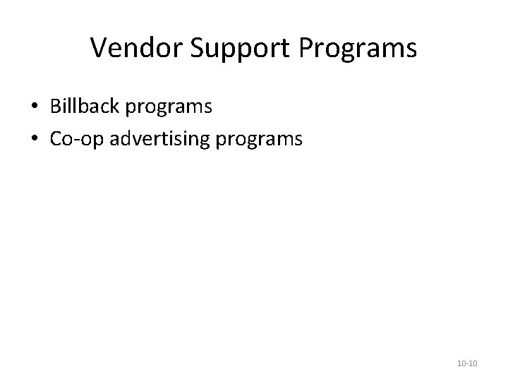 Vendor Support Programs • Billback programs • Co-op advertising programs 10 -10 