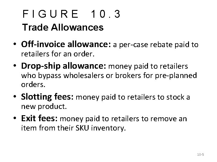 FIGURE 10. 3 Trade Allowances • Off-invoice allowance: a per-case rebate paid to retailers