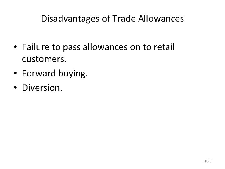 Disadvantages of Trade Allowances • Failure to pass allowances on to retail customers. •