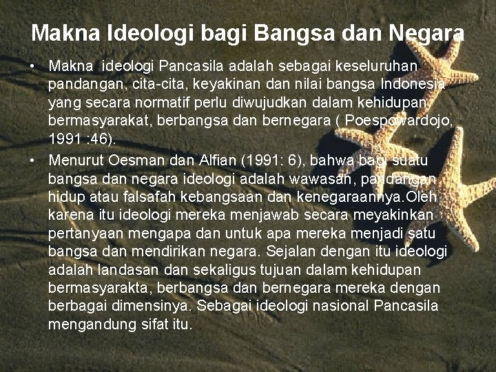 Makna Ideologi bagi Bangsa dan Negara • Makna ideologi Pancasila adalah sebagai keseluruhan pandangan,