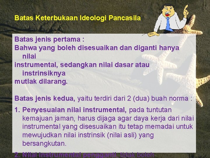 Batas Keterbukaan Ideologi Pancasila Batas jenis pertama : Bahwa yang boleh disesuaikan diganti hanya