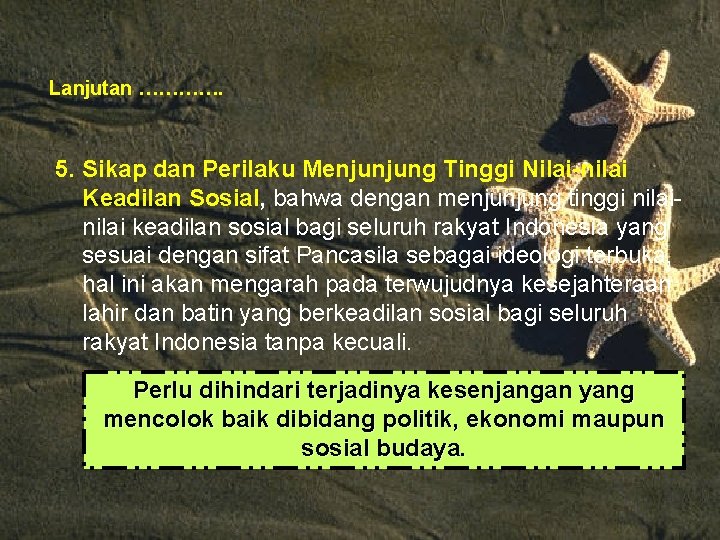 Lanjutan …………. 5. Sikap dan Perilaku Menjunjung Tinggi Nilai-nilai Keadilan Sosial, bahwa dengan menjunjung