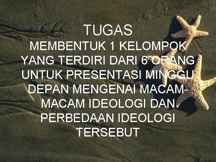 TUGAS MEMBENTUK 1 KELOMPOK YANG TERDIRI DARI 6 ORANG UNTUK PRESENTASI MINGGU DEPAN MENGENAI