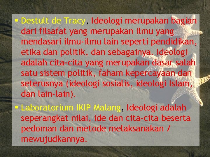 § Destult de Tracy, Ideologi merupakan bagian dari filsafat yang merupakan ilmu yang mendasari