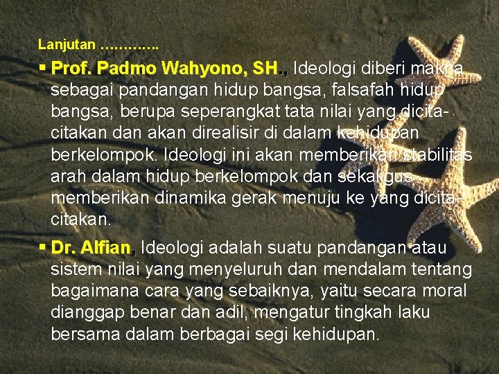 Lanjutan …………. § Prof. Padmo Wahyono, SH. , Ideologi diberi makna sebagai pandangan hidup