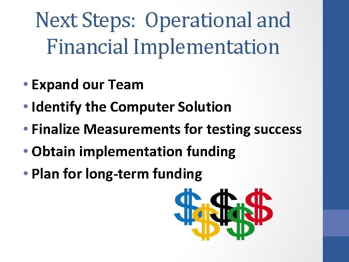 Next Steps: Operational and Financial Implementation • Expand our Team • Identify the Computer