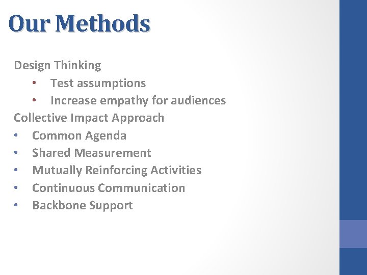 Our Methods Design Thinking • Test assumptions • Increase empathy for audiences Collective Impact