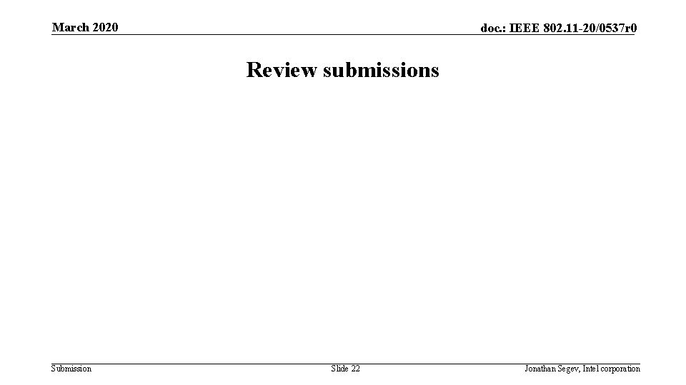 March 2020 doc. : IEEE 802. 11 -20/0537 r 0 Review submissions Submission Slide