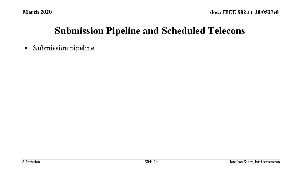 March 2020 doc. : IEEE 802. 11 -20/0537 r 0 Submission Pipeline and Scheduled