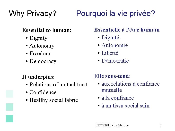 Why Privacy? Pourquoi la vie privée? Essential to human: • Dignity • Autonomy •