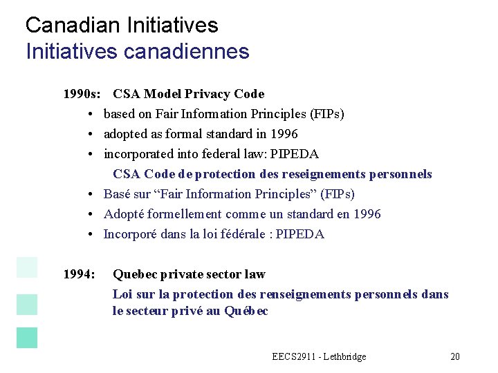 Canadian Initiatives canadiennes 1990 s: CSA Model Privacy Code • based on Fair Information