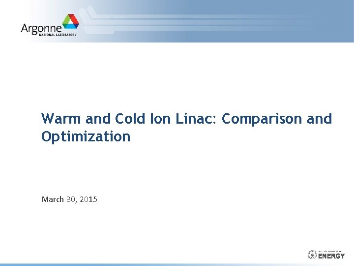 Warm and Cold Ion Linac: Comparison and Optimization March 30, 2015 