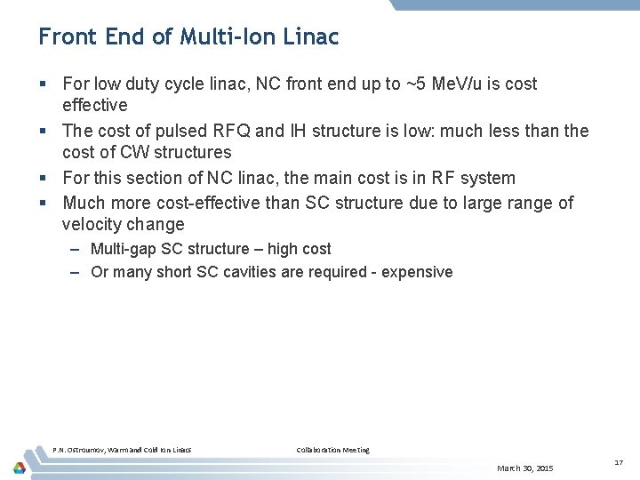 Front End of Multi-Ion Linac § For low duty cycle linac, NC front end