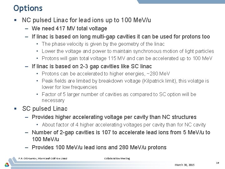 Options § NC pulsed Linac for lead ions up to 100 Me. V/u –