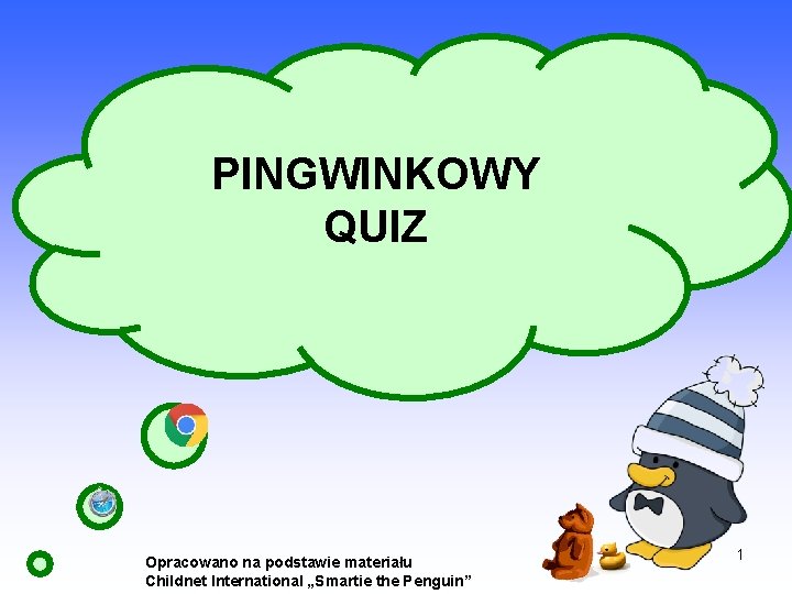 PINGWINKOWY QUIZ Opracowano na podstawie materiału Childnet International „Smartie the Penguin” 1 