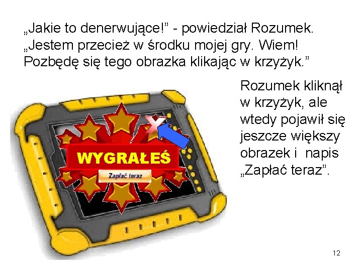 „Jakie to denerwujące!” - powiedział Rozumek. „Jestem przecież w środku mojej gry. Wiem! Pozbędę