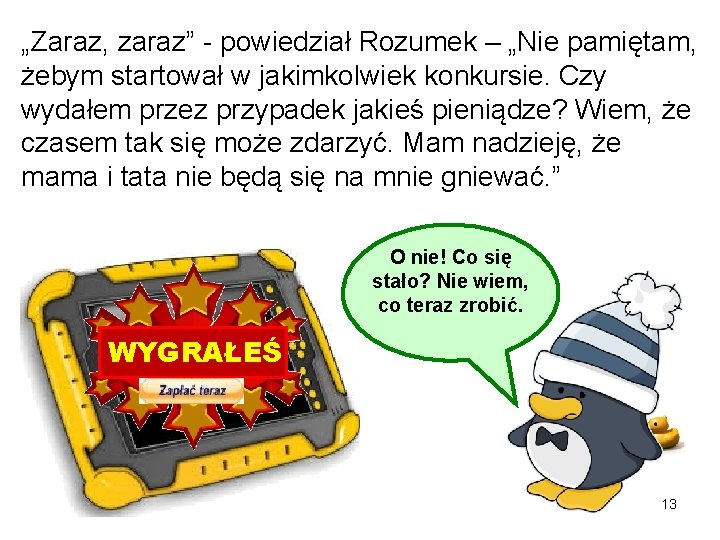 „Zaraz, zaraz” - powiedział Rozumek – „Nie pamiętam, żebym startował w jakimkolwiek konkursie. Czy