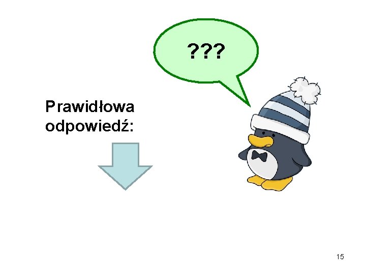 ? ? ? Prawidłowa odpowiedź: 15 