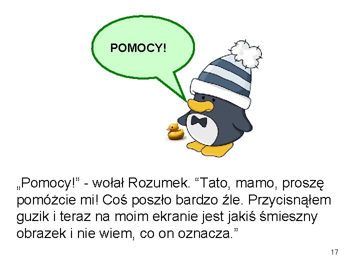 POMOCY! „Pomocy!” - wołał Rozumek. “Tato, mamo, proszę pomóżcie mi! Coś poszło bardzo źle.