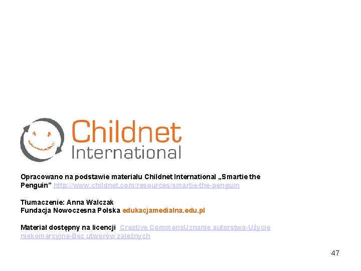 Opracowano na podstawie materiału Childnet International „Smartie the Penguin” http: //www. childnet. com/resources/smartie-the-penguin Tłumaczenie: