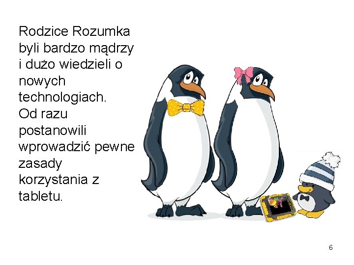 Rodzice Rozumka byli bardzo mądrzy i dużo wiedzieli o nowych technologiach. Od razu postanowili