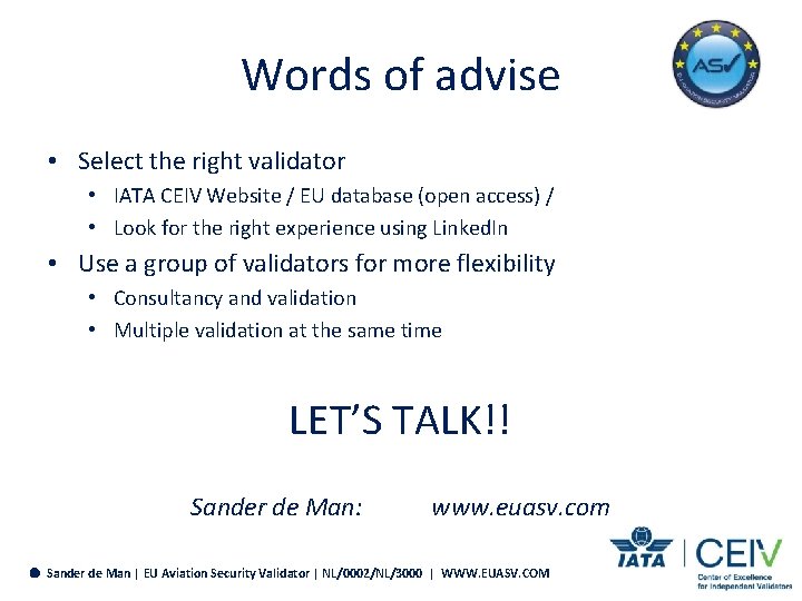 Words of advise • Select the right validator • IATA CEIV Website / EU