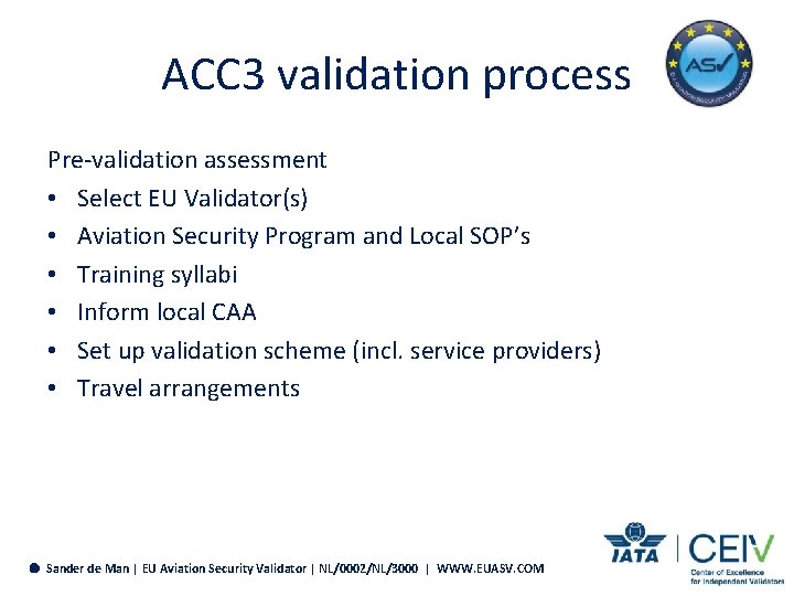 ACC 3 validation process Pre-validation assessment • Select EU Validator(s) • Aviation Security Program