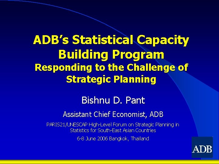 ADB’s Statistical Capacity Building Program Responding to the Challenge of Strategic Planning Bishnu D.