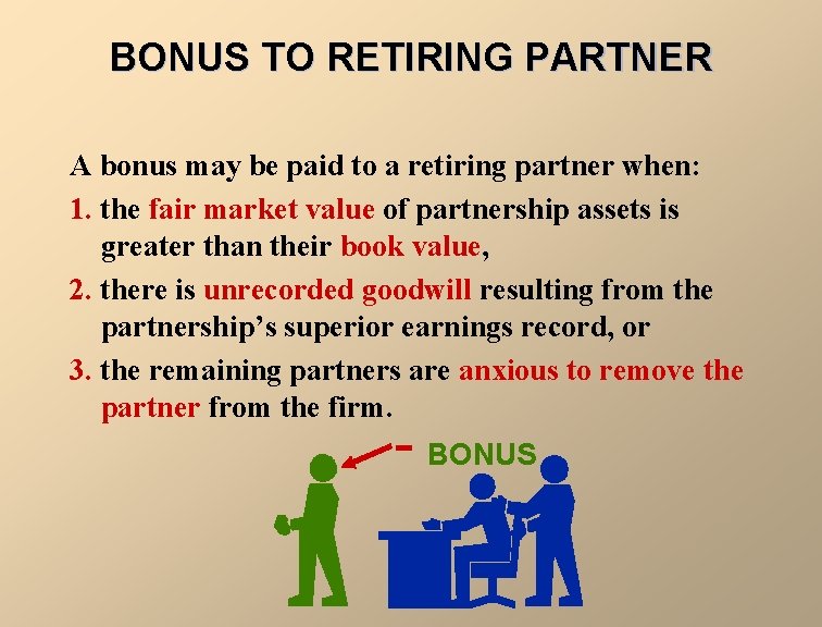 BONUS TO RETIRING PARTNER A bonus may be paid to a retiring partner when: