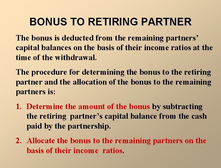 BONUS TO RETIRING PARTNER The bonus is deducted from the remaining partners’ capital balances