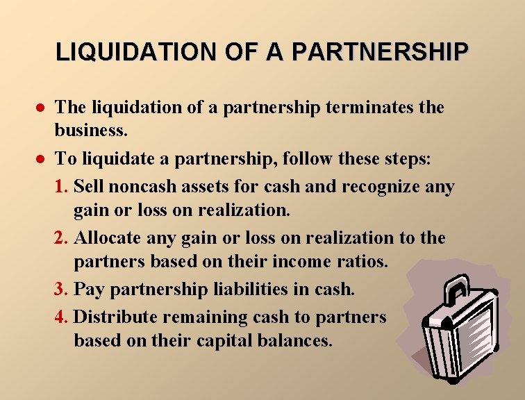 LIQUIDATION OF A PARTNERSHIP l l The liquidation of a partnership terminates the business.