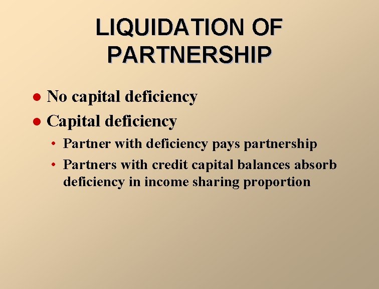 LIQUIDATION OF PARTNERSHIP No capital deficiency l Capital deficiency l • Partner with deficiency