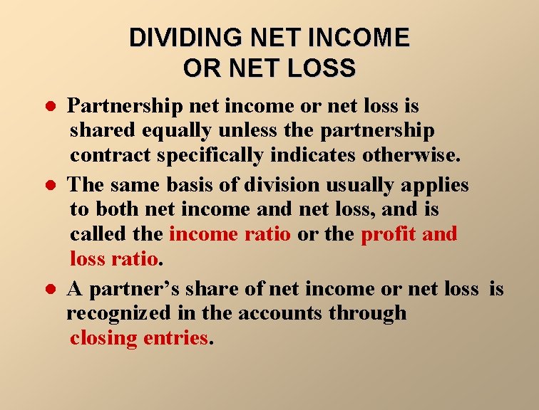 DIVIDING NET INCOME OR NET LOSS l l l Partnership net income or net