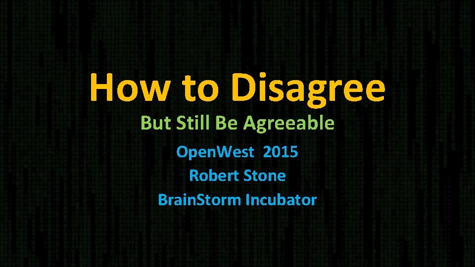 How to Disagree But Still Be Agreeable Open. West 2015 Robert Stone Brain. Storm