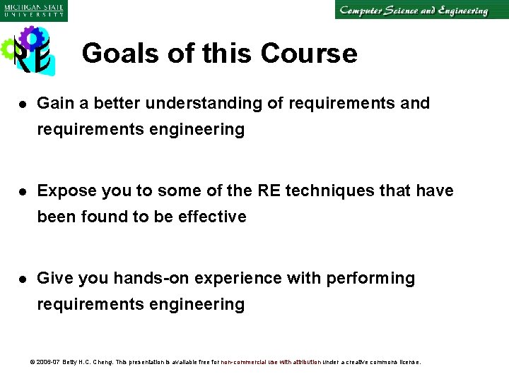 Goals of this Course l Gain a better understanding of requirements and requirements engineering