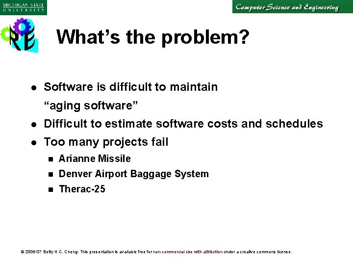 What’s the problem? l Software is difficult to maintain “aging software” l Difficult to