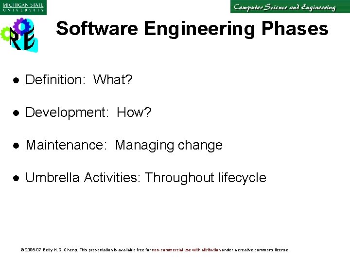 Software Engineering Phases l Definition: What? l Development: How? l Maintenance: Managing change l