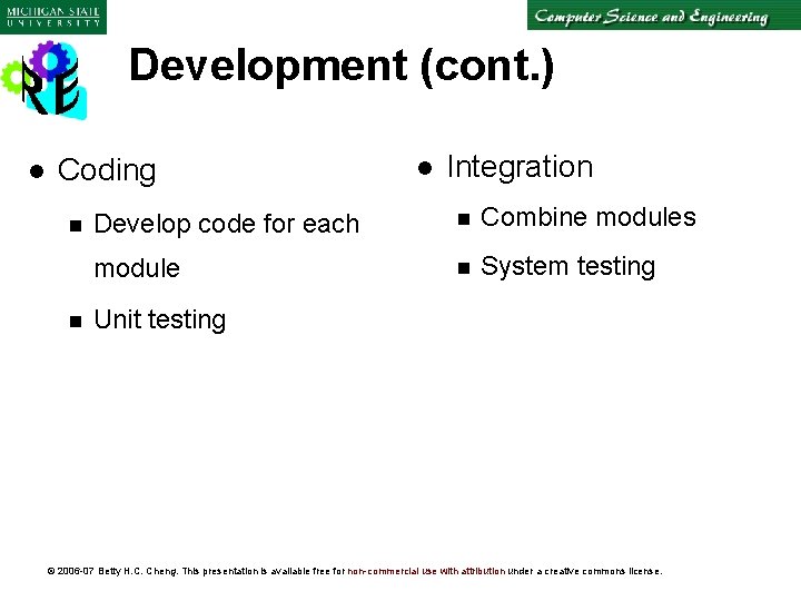 Development (cont. ) l Coding n n l Integration Develop code for each n