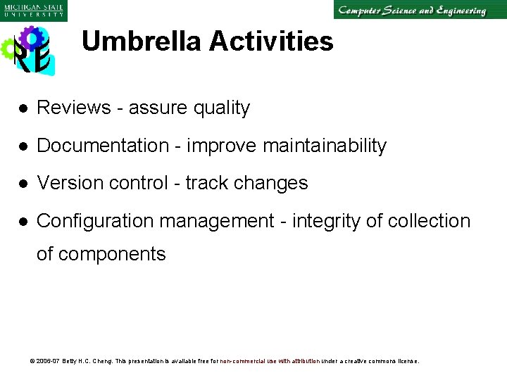 Umbrella Activities l Reviews - assure quality l Documentation - improve maintainability l Version