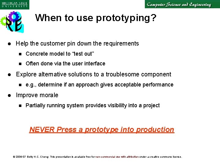 When to use prototyping? l l Help the customer pin down the requirements n