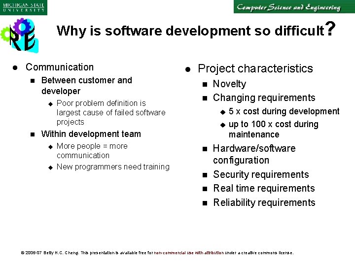 Why is software development so difficult? l Communication n Between customer and developer u