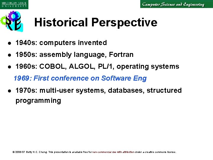 Historical Perspective l 1940 s: computers invented l 1950 s: assembly language, Fortran l