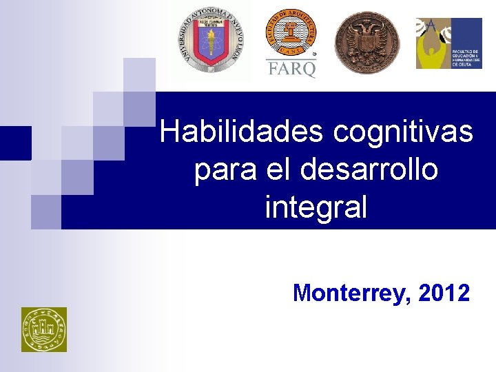 Habilidades cognitivas para el desarrollo integral Monterrey, 2012 