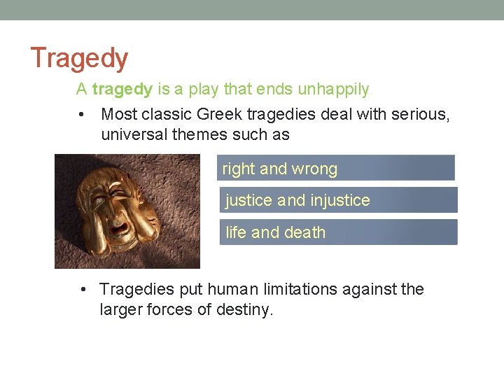 Tragedy A tragedy is a play that ends unhappily. • Most classic Greek tragedies