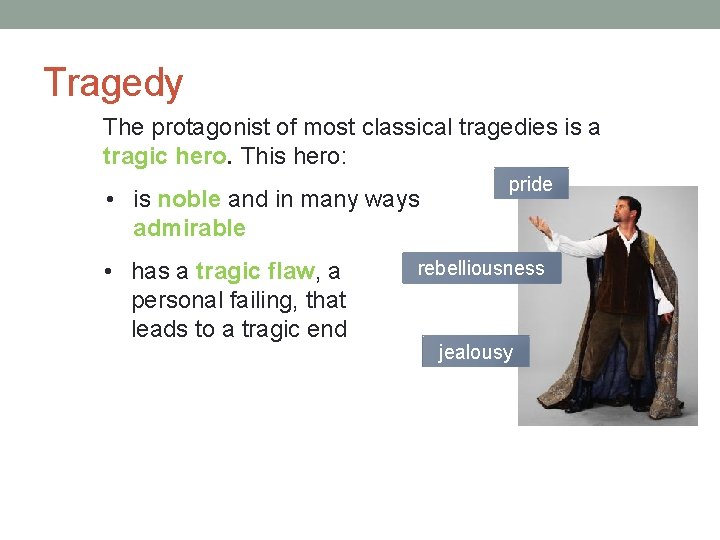 Tragedy The protagonist of most classical tragedies is a tragic hero. This hero: •